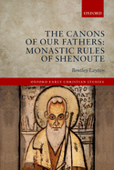 The Canons of Our Fathers: Monastic Rules of Shenoute