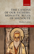 The Canons of Our Fathers: Monastic Rules of Shenoute