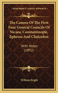 The Canons Of The First Four General Councils Of Nicaea, Constantinople, Ephesus And Chalcedon: With Notes (1892)