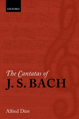 The Cantatas of J. S. Bach: With Their Librettos in German-English Parallel Text - Drr, Alfred, and Jones, Richard D P (Translated by)