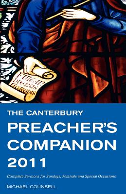 The Canterbury Preacher's Companion 2011: 150 Complete Sermons for Sundays, Festivals and Special Occasions - Counsell, Michael