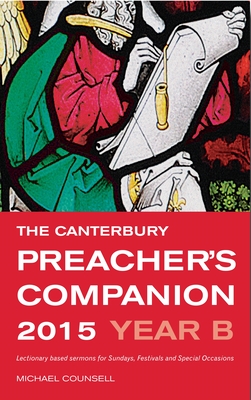 The Canterbury Preacher's Companion 2015: Complete Sermons for Sundays, Festivals and Special Occasions - Counsell, Michael (Editor)