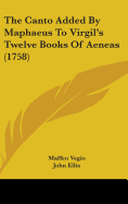 The Canto Added by Maphaeus to Virgil's Twelve Books of Aeneas (1758)