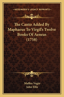 The Canto Added by Maphaeus to Virgil's Twelve Books of Aeneas (1758) - Vegio, Maffeo, and Ellis, John, Professor (Translated by)