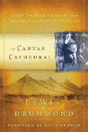 The Canvas Cathedral: A Complete History of Evangelism from the Apostle Paul to Billy Graham