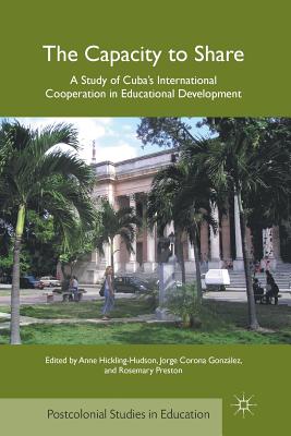 The Capacity to Share: A Study of Cuba's International Cooperation in Educational Development - Hickling-Hudson, A (Editor), and Gonzlez, J (Editor), and Preston, R (Editor)