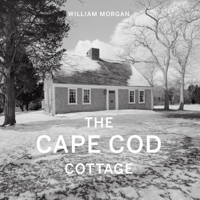 The Cape Cod Cottage - Morgan, William, and Scully, Daniel V (Foreword by)