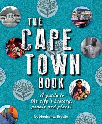 The Cape Town Book: A Guide to the City's History, People and Places - Brodie, Nechama