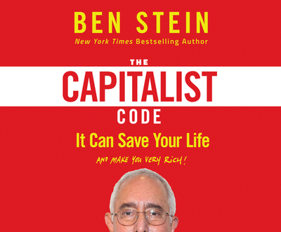 The Capitalist Code: It Can Save Your Life and Make You Very Rich - Stein, Ben, and Swihart, Blake (Narrator)