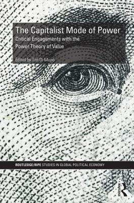 The Capitalist Mode of Power: Critical Engagements with the Power Theory of Value - Di Muzio, Tim (Editor)