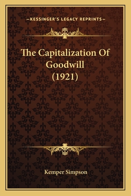 The Capitalization of Goodwill (1921) - Simpson, Kemper