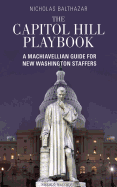 The Capitol Hill Playbook: A Machiavellian Guide for Young Political Professionals