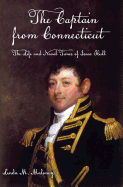 The Captain from Connecticut: The Life and Naval Times of Isaac Hull