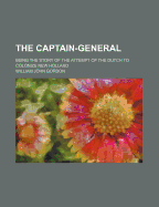 The Captain-General; Being the Story of the Attempt of the Dutch to Colonize New Holland