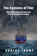 The Captains of Thor: What Really Caused the Loss of the SS El Faro in Hurricane Joaquin