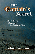 The Captain's Secret: A Lost Boy's Odyssey in Old New York