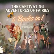 The Captivating Adventures of Fairies: 5 Books in 1