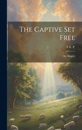 The Captive Set Free: An Allegory