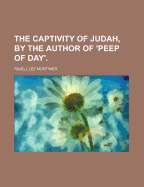 The Captivity of Judah, by the Author of 'Peep of Day'