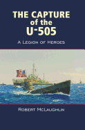The Capture of the U-505: A Legion of Heroes