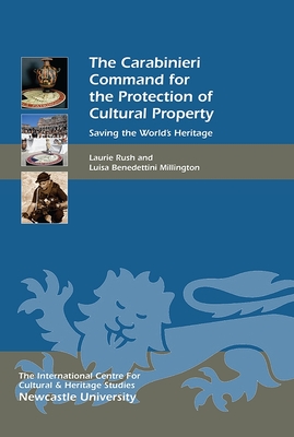 The Carabinieri Command for the Protection of Cultural Property: Saving the World's Heritage - Rush, Laurie W, and Benedettini Millington, Luisa