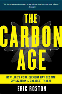 The Carbon Age: How Life's Core Element Has Become Civilization's Greatest Threat