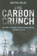 The Carbon Crunch: How We're Getting Climate Change Wrong - and How to Fix it