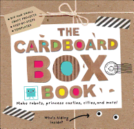 The Cardboard Box Book: Make Robots, Princess Castles, Cities, and More!