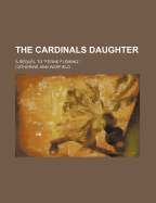 The cardinal's daughter a sequel to "Ferne Fleming"