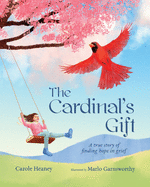 The Cardinal's Gift: A True Story of Finding Hope in Grief