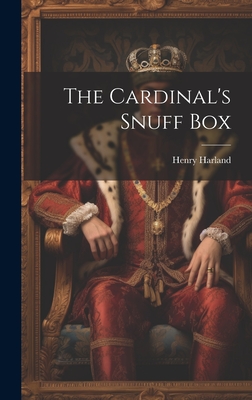 The Cardinal's Snuff Box - Harland, Henry