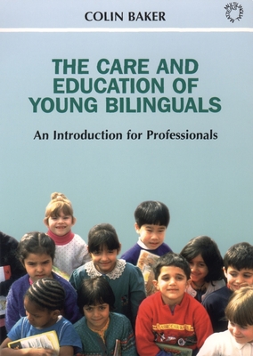 The Care and Education of Young Bilinguals: An Introduction for Professionals - Baker, Colin