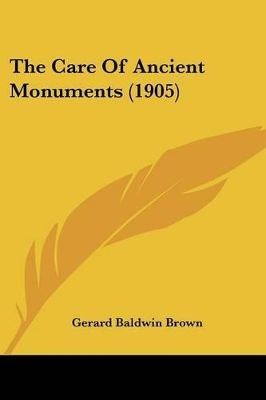 The Care Of Ancient Monuments (1905) - Brown, Gerard Baldwin