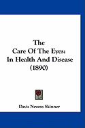 The Care Of The Eyes: In Health And Disease (1890)