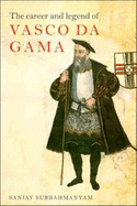 The Career and Legend of Vasco Da Gama