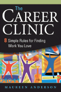 The Career Clinic: Eight Simple Rules for Finding Work You Love