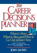 The Career Decisions Planner: When to Move, When to Stay, and When to Go Out on Your Own