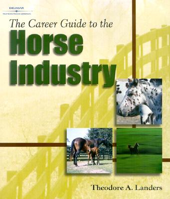 The Career Guide to the Horse Industry - Landers, Theodore A