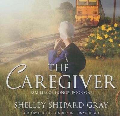 The Caregiver - Gray, Shelley Shepard, and Henderson, Heather (Read by)