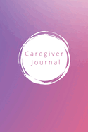 The Caregiver's Journal: A self-care journal for those who care for others