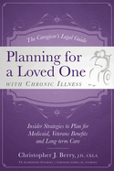 The Caregiver's Legal Guide Planning for a Loved One with Chronic Illness: Inside Strategies to Plan for Medicaid, Veterans Benefits and Long-Term Care