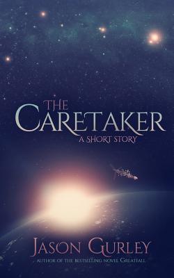 The Caretaker: A Short Story - Gurley, Jason