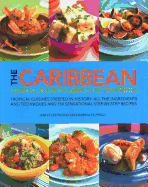 The Caribbean, Central & South American Cookbook: Tropical Cuisines Steeped in History: All the Ingredients and Techniques and 150 Sensational Step-By-Step Recipes