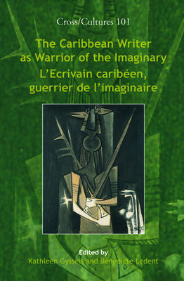 The Caribbean Writer as Warrior of the Imaginary / l'Ecrivain Cariben, Guerrier de l'Imaginaire - Gyssels, Kathleen, and Ledent, Bndicte