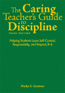 The Caring Teacher s Guide to Discipline: Helping Students Learn Self-Control, Responsibility, and Respect, K-6