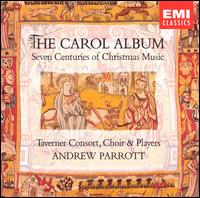 The Carol Album: Seven Centuries of Christmas Music - Taverner Choir/Taverner Consort/Taverner Players/Andrew Parrott