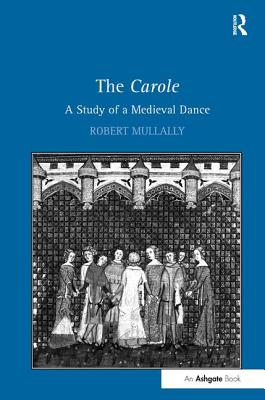 The Carole: A Study of a Medieval Dance - Mullally, Robert