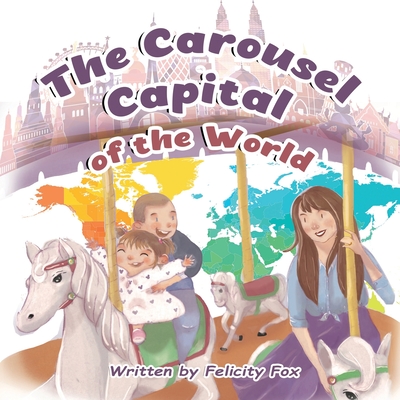 The Carousel Capital of the World - Fox, Felicity