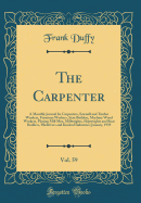 The Carpenter, Vol. 59: A Monthly Journal for Carpenters, Sawmill and Timber Workers, Furniture Workers, Stair Builders, Machine Wood Workers, Planing Mill Men, Millwrights, Shipwrights and Boat Builders, Piledrivers and Kindred Industries; January, 1939