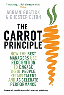 The Carrot Principle: How the Best Managers Use Recognition to Engage Their People, Retain Talent, and Accelerate Performance